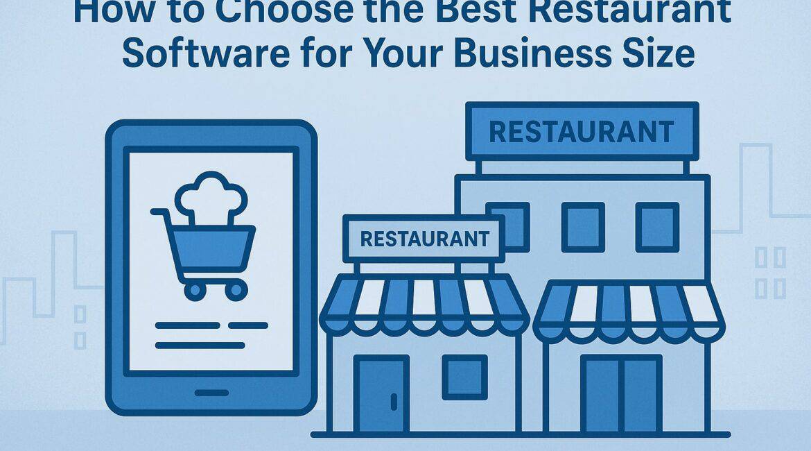 How to Choose the Best Restaurant Software for Your Business Size