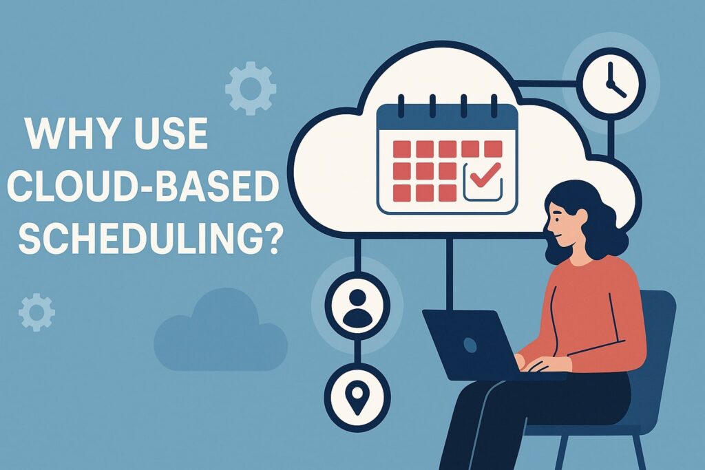 Why Use Cloud-Based Scheduling